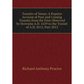 

Книга Transits of Venus: A Popular Account of Past and Coming Transits from the First Observed by Horrocks A.D. 1639 to the Transit of A.D. 2012, Part