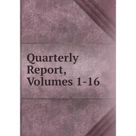 

Книга Quarterly Report, Volumes 1-16