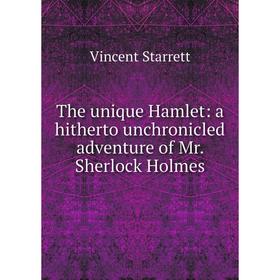 

Книга The unique Hamlet: a hitherto unchronicled adventure of Mr. Sherlock Holmes