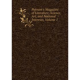 

Книга Putnam's Magazine of Literature, Science, Art, and National Interests, Volume 1