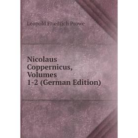 

Книга Nicolaus Coppernicus, Volumes 1-2