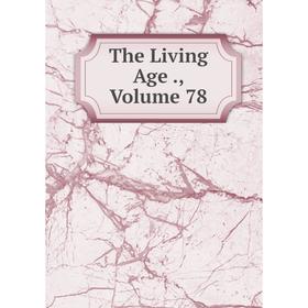 

Книга The Living Age., Volume 78