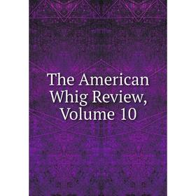 

Книга The American Whig Review, Volume 10