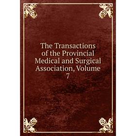 

Книга The Transactions of the Provincial Medical and Surgical Association, Volume 7