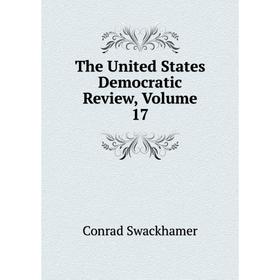 

Книга The United States Democratic Review, Volume 17
