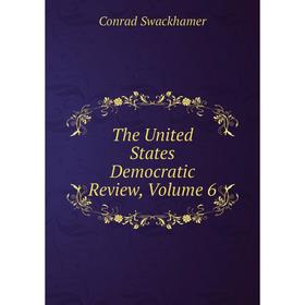 

Книга The United States Democratic Review, Volume 6