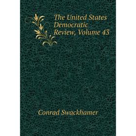

Книга The United States Democratic Review, Volume 43
