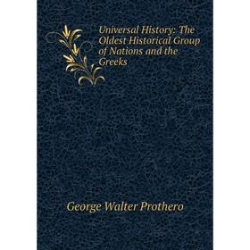 

Книга Universal History: The Oldest Historical Group of Nations and the Greeks