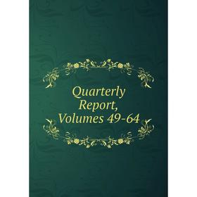 

Книга Quarterly Report, Volumes 49-64