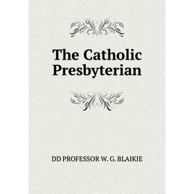 

Книга The Catholic Presbyterian