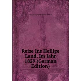 

Книга Reise Ins Heilige Land, Im Jahr 1829 (German Edition)