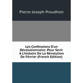 

Книга Les Confessions D'un Révolutionnaire: Pour Sevir À L'histoire De La Révolution De Février