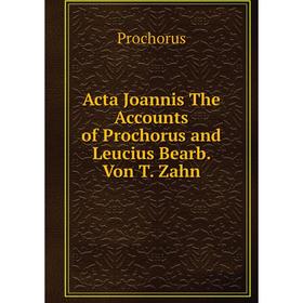 

Книга Acta Joannis The Accounts of Prochorus and Leucius Bearb. Von T. Zahn