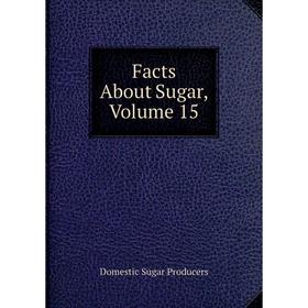 

Книга Facts About Sugar, Volume 15