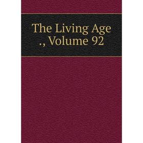 

Книга The Living Age., Volume 92
