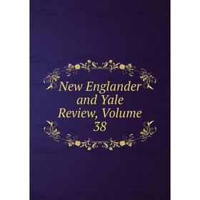 

Книга New Englander and Yale Review, Volume 38