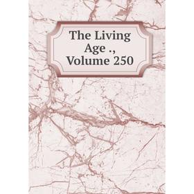 

Книга The Living Age., Volume 250