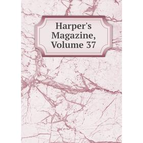 

Книга Harper's Magazine, Volume 37