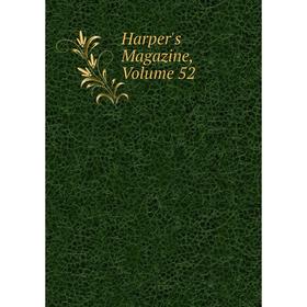 

Книга Harper's Magazine, Volume 52