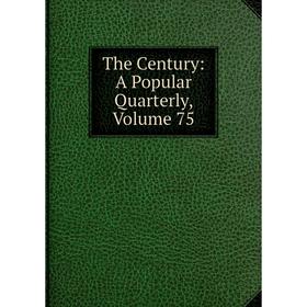 

Книга The Century: A Popular Quarterly, Volume 75