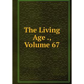 

Книга The Living Age., Volume 67