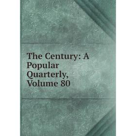 

Книга The Century: A Popular Quarterly, Volume 80