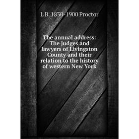 

Книга The annual address: The judges and lawyers of Livingston County and their relation to the history of western New York