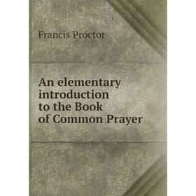

Книга An elementary introduction to the Book of Common Prayer