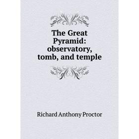 

Книга The Great Pyramid: observatory, tomb, and temple