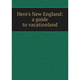 

Книга Here's New England: a guide to vacationland