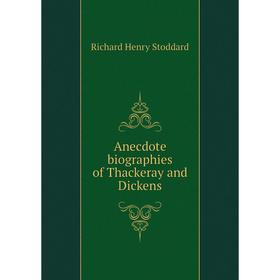 

Книга Anecdote biographies of Thackeray and Dickens