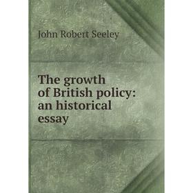 

Книга The growth of British policy: an historical essay