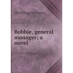 

Книга Bobbie, general manager; a novel