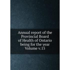 

Книга Annual report of the Provincial Board of Health of Ontario being for the year Volume v.15