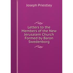 

Книга Letters to the Members of the New Jerusalem Church Formed by Baron Swedenborg