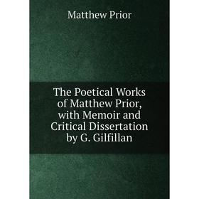 

Книга The Poetical Works of Matthew Prior, with Memoir and Critical Dissertation by G. Gilfillan