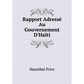

Книга Rapport Adressé Au Gouvernement D'Haïti