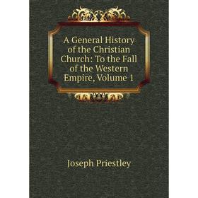 

Книга A General History of the Christian Church: To the Fall of the Western Empire, Volume 1
