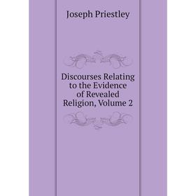 

Книга Discourses Relating to the Evidence of Revealed Religion, Volume 2