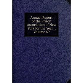

Книга Annual Report of the Prison Association of New York for the Year., Volume 69