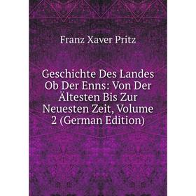 

Книга Geschichte Des Landes Ob Der Enns: Von Der Ältesten Bis Zur Neuesten Zeit, Volume 2 (German Edition)