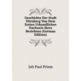 

Книга Geschichte Der Stadt Nürnberg Von Dem Ersten Urkundlichen Nachweis Ihres Bestehens (German Edition)