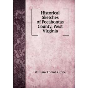 

Книга Historical Sketches of Pocahontas County, West Virginia