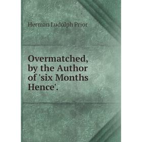 

Книга Overmatched, by the Author of 'six Months Hence'
