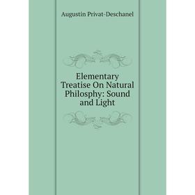 

Книга Elementary Treatise On Natural Philosphy: Sound and Light