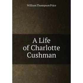 

Книга A Life of Charlotte Cushman