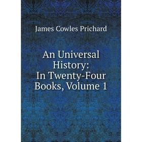 

Книга An Universal History: In Twenty-Four Books, Volume 1