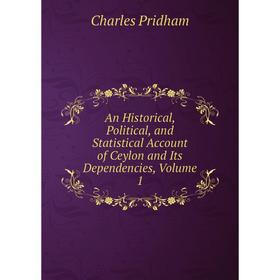 

Книга An Historical, Political, and Statistical Account of Ceylon and Its Dependencies, Volume 1