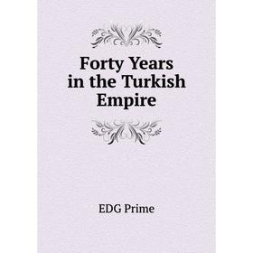 

Книга Forty Years in the Turkish Empire