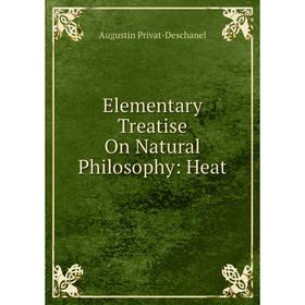 

Книга Elementary Treatise On Natural Philosophy: Heat